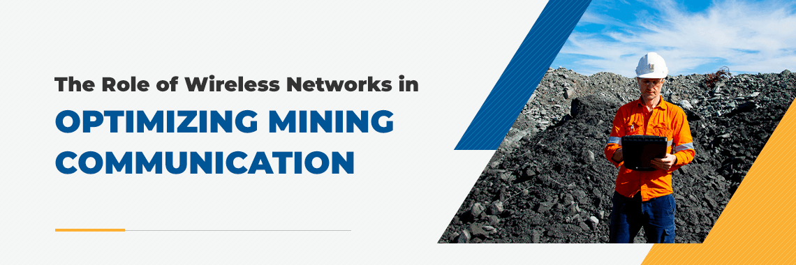 The Role of Wireless Networks in Optimizing Mining Communication